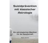 Suizidprävention mit klassischer Astrologie: Ein astrologisches Manifest für die Gesellschaft