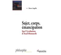 Sujet, Corps, Émancipation - Sur L'évolution D'axel Honneth