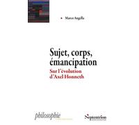 Sujet, corps, émancipation Sur l'évolution d'Axel Honneth - Marco Angella - Presses Universitaires Du Septen-Trion - broché - Etude
