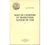Sujet de l'écriture et traduction autour de 1540 - Luce Guillerm - Klincksieck - broché - Essai