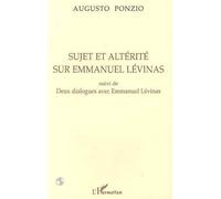 Sujet et altérité sur Emmanuel Levinas Suivi de deux dialogues avec Emmanuel Levinas - Augusto Ponzio - L'harmattan - broché - Etude