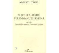 Sujet et altérité sur Emmanuel Levinas Suivi de deux dialogues avec Emmanuel Levinas - Augusto Ponzio - L'harmattan - broché - Etude