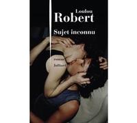 Sujet inconnu Loulou Robert (Auteur)