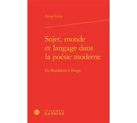 Sujet, monde et langage dans la poésie moderne De Baudelaire à Ponge - Michel Collot - Classiques Garnier - relié - Essai