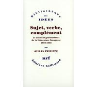 Sujet, verbe, complément : Le moment grammatical de la littérature française 1890-1940