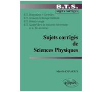 Sujets Corrigés De Sciences Physiques - Bts Bioanalyses Et Contrôles, Analyses De Biologie Médicale, Biotechnologie, Qualité Dans Les Industries Alimentaires Et Les Bio-Industries
