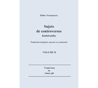 Sujets de controverses : Kathāvatthu Volume II: Traduction intégrale, annotée et commentée du Livre V de l’Abhidhamma-Piṭaka