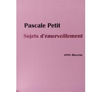 Sujets d'émerveillement - Pascale Petit - Serie Discrete - broché - Poésie