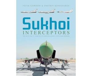 Sukhoi Interceptors: The Su-9, Su-11, and Su-15: Unsung Soviet Cold War Heroes