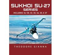 SUKHOI SU-27 SERIES: INCLUDING SU-30, 32, 33, 34, 35, & 37