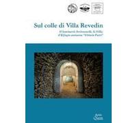 Sul Colle Di Villa Revedin. Il Seminario Arcivescovile, La Villa, Il Rifugio Antiaereo «Vittorio Putti»