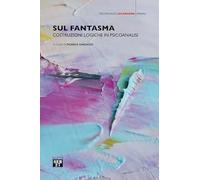 Sul fantasma. Costruzioni logiche in psicoanalisi