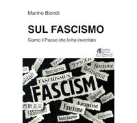 Sul fascismo. Siamo il Paese che lo ha inventato