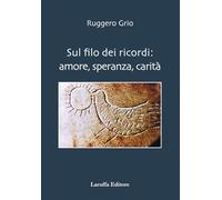 Sul filo dei ricordi: amore, speranza, carità