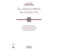 Sul Luogo Della Persona Nell'unità Del Tutto. Io-Noità E 'sobornost'' Nell'antropologia Trinitaria Di Sergej N. Bulgakov