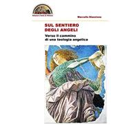 Sul Sentiero Degli Angeli: Verso Il Cammino Di Una Teologia Angelica
