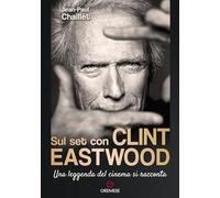 Sul set con Clint Eastwood. Una leggenda del cinema si racconta