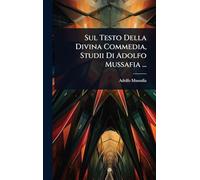 Sul Testo Della Divina Commedia, Studii Di Adolfo Mussafia ...