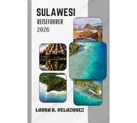 SULAWESI REISEFÜHRER 2026: Entdecken Sie Top-Attraktionen, versteckte Schätze, lokale Speisen, Reiserouten und praktische Tipps für Ihre Indonesien-Reise