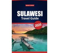 Sulawesi Travel Guide 2025: Top Destinations, Hidden Gems, Local Culture, Adventure Activities, and Practical Tips for Exploring Indonesia's Island