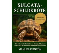 SULCATA-SCHILDKRÖTE: Ein umfassender Leitfaden zur Biologie, Pflege und zum Schutz der majestätischen Spornschildkröte Afrikas