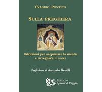 Sulla preghiera. Istruzioni per acquietare la mente e risvegliare il cuore