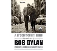 Sulla strada di Bob Dylan. Memorie dal Greenwich Village