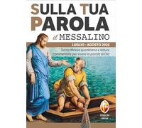 Sulla tua parola. Messalino. Santa messa quotidiana e letture commentate per vivere la parola di Dio. Luglio-agosto 2026