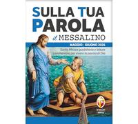 Sulla tua parola. Messalino. Santa messa quotidiana e letture commentate per vivere la parola di Dio. Maggio-giugno 2026