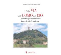 Sulla via dell'uomo e di Dio. Antropologia e spiritualità lungo la via Francigena