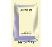 Sull'Amore: Raccolta di poesie e racconti