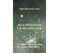 Sull'Attenzione e il Ricordo di Sé: Un viaggio nella vera pratica insegnata da Gurdjieff
