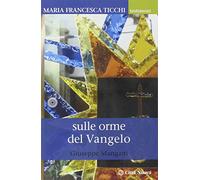 Sulle orme del Vangelo. Maria Francesca Ticchi