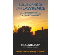 Sulle orme di DH Lawrence: Viaggiando con David e Frieda Lawrence in Sicilia e Sardegna