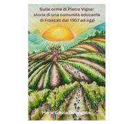 Sulle orme di Pietro Vigne: storia di una comunità educante a Frascati