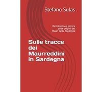 Sulle tracce dei Maurreddini in Sardegna: Ricostruzione storica delle origini dei Mauri della Sardegna