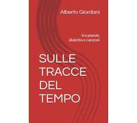 SULLE TRACCE DEL TEMPO: tra poesie, dialetto e canzoni