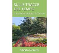 SULLE TRACCE DEL TEMPO: tra poesie, dialetto e canzoni