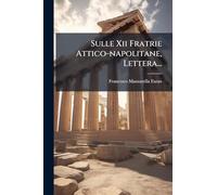 Sulle Xii Fratrie Attico-napolitane, Lettera...