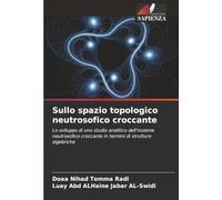 Sullo spazio topologico neutrosofico croccante: Lo sviluppo di uno studio analitico dell'insieme neutrosofico croccante in termini di strutture algebriche