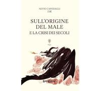 Sull'origine del male e la crisi dei secoli. Ediz. integrale
