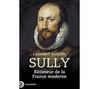 Sully Bâtisseur de la France moderne - Laurent Avezou - Tallandier - broché - Biographie