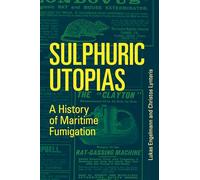 Sulphuric Utopias: A History of Maritime Fumigation