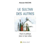 Sultan des autres le ritue Rituel et politique dans le haut atlas - Hassan Rachik - Afrique Orient Eds - broché - Essai
