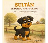 Sultán el perro aventurero: Un cuento infantil sobre aventuras, amistad y valores