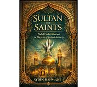 Sultan of Saints: Abdul Qadir Gilani and the Blueprint of Spiritual Authority