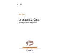 Sultanat d'Oman (Le). Une révolution en trompe-l'oeil - Marc Valeri - Karthala - broché - Essai