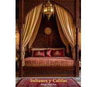 Sultanes y Califas: Una celebración visual del Islam a través de la decoración musulmana y la arquitectura interior y exterior de palacios de los ... y más - un libro de sobremesa de gran formato