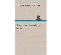 Suma y narracion de los Incas que los indios llamaron Capaccuna que fueron seores de la ciudad del Cuzco y de todo lo ella subjeto - Juan de Betanzos - Bo Juan de BetanzosJuan de Betanzos (Auteur)