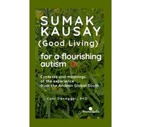 Sumak Kausay (Good Living) For A Flourishing Autism: Contexts And Meanings Of The Experience From The Andean Global South (Pedagogy)